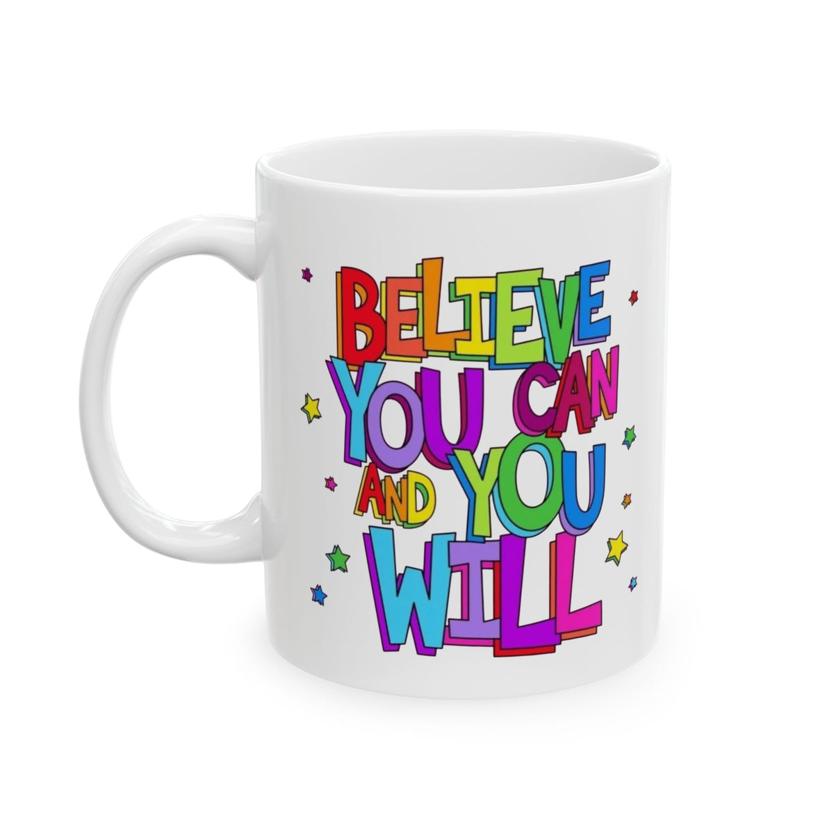 Ceramic Mug - "Believe You Can and You Will" Colorful Inspirational Coffee Cup (11oz/15oz)