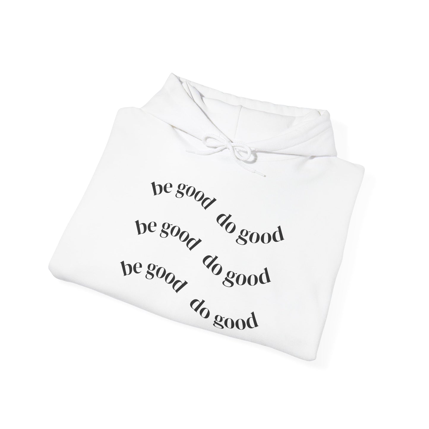 Be Good Do Good Hoodie - Unisex Heavy Blend Sweatshirt, Cozy Gift for Friends, Inspirational Apparel, Motivational Hoodie, Joyful Gift