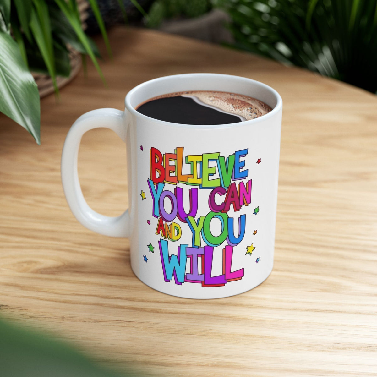 Ceramic Mug - "Believe You Can and You Will" Colorful Inspirational Coffee Cup (11oz/15oz)