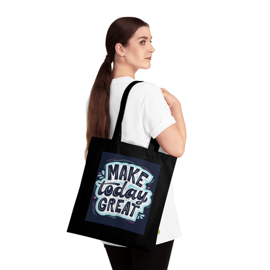 Organic Cotton Tote Bag - Make Today Great, Reusable Shopping Bags, Inspirational Gift, Eco-Friendly Tote
