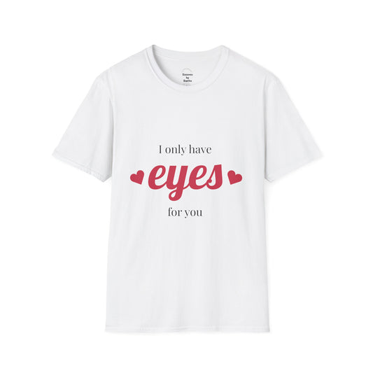 Valentine's Day Unisex T-Shirt - 'I Only Have Eyes For You' - Cute Gift, Couple's Apparel, Casual Wear, Anniversary Present, Love Tees