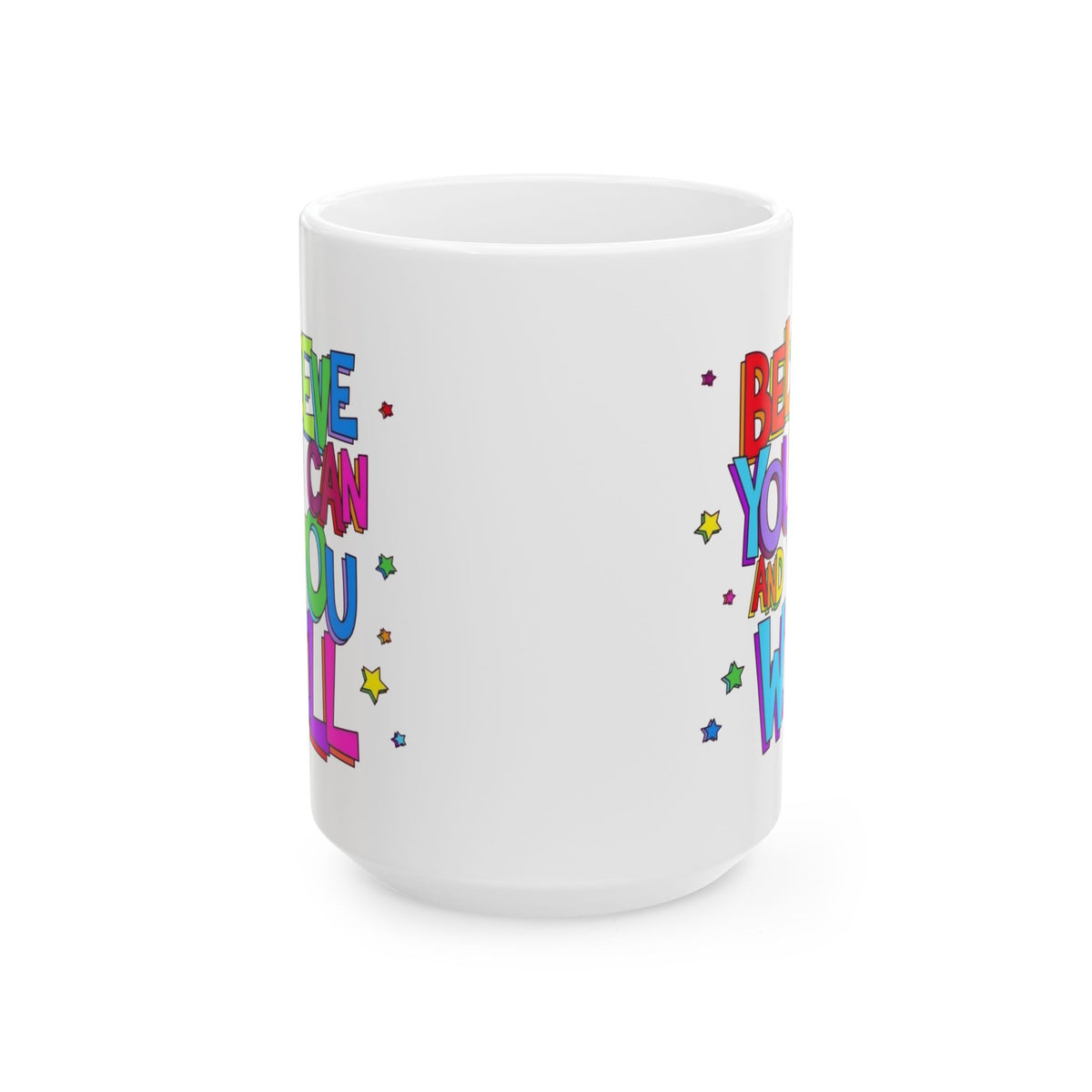 Ceramic Mug - "Believe You Can and You Will" Colorful Inspirational Coffee Cup (11oz/15oz)