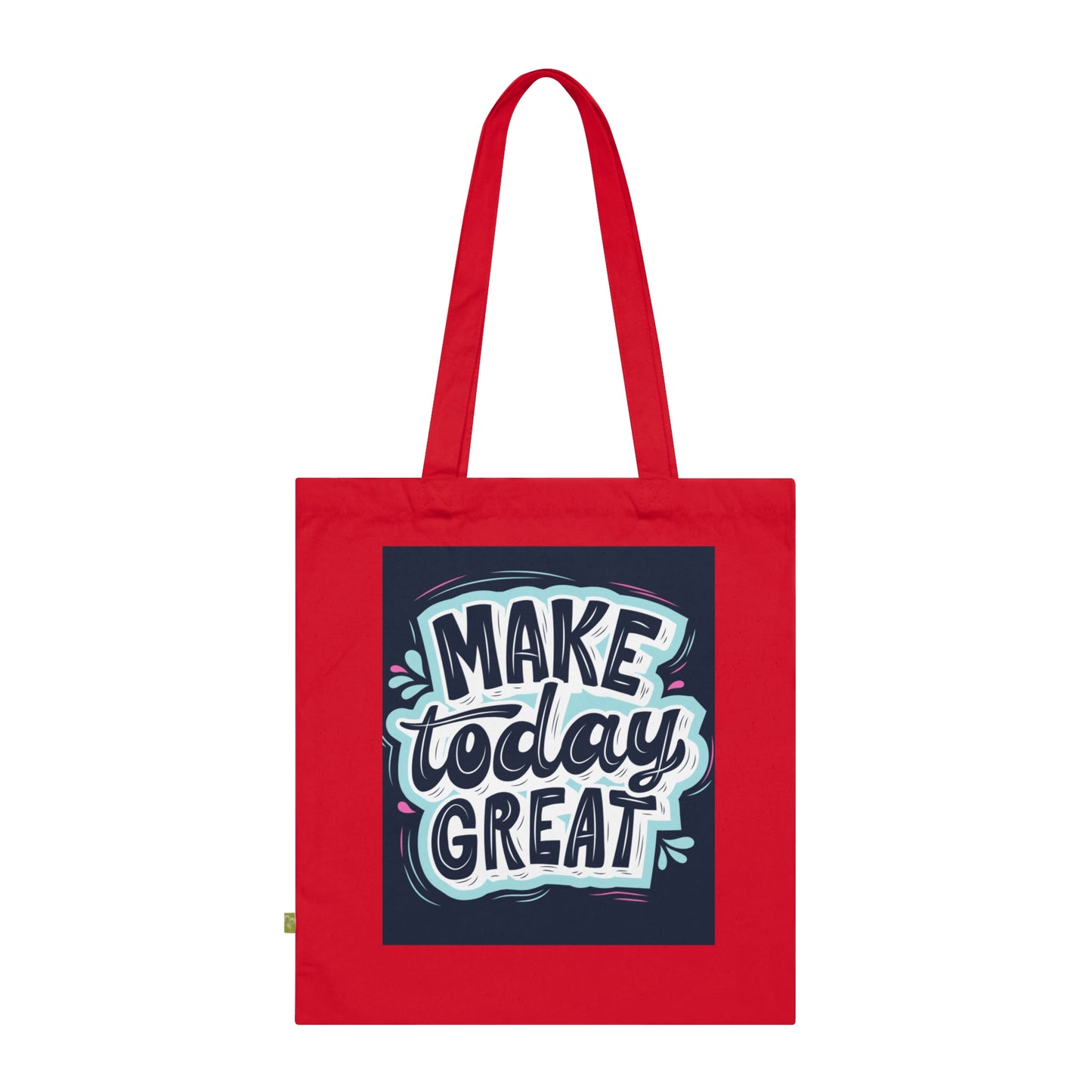 Organic Cotton Tote Bag - Make Today Great, Reusable Shopping Bags, Inspirational Gift, Eco-Friendly Tote