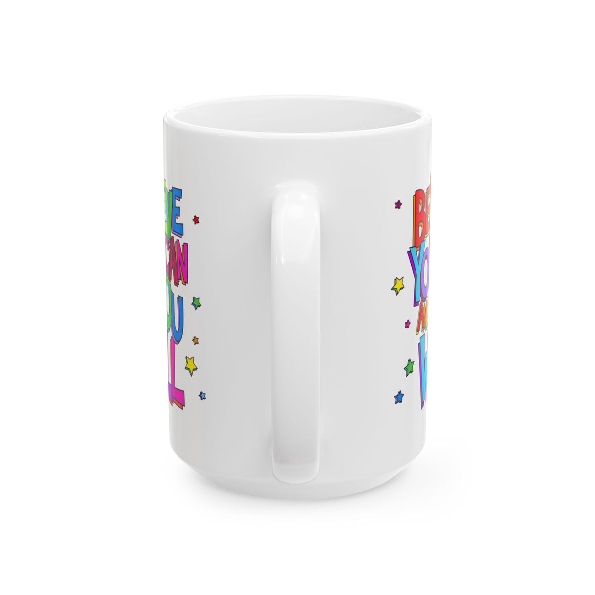 Ceramic Mug - "Believe You Can and You Will" Colorful Inspirational Coffee Cup (11oz/15oz)
