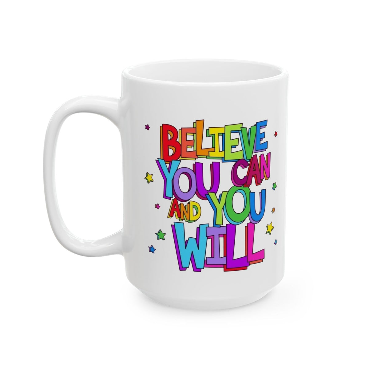 Ceramic Mug - "Believe You Can and You Will" Colorful Inspirational Coffee Cup (11oz/15oz)